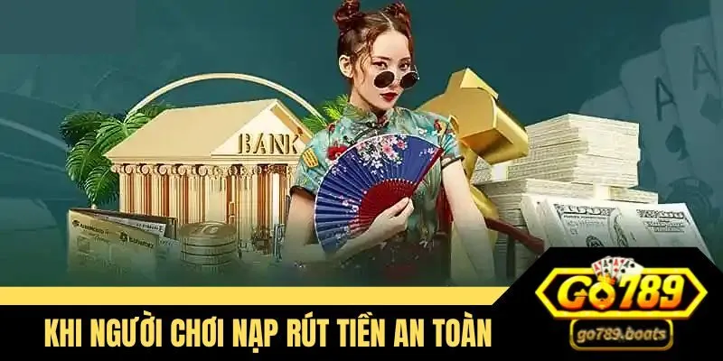 Khi người chơi tiến hành nạp rút tiền an toàn