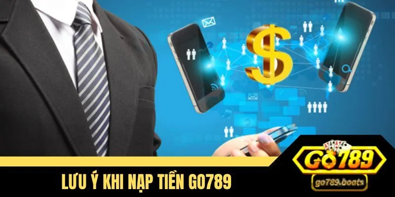 Một số lưu ý khi nạp tiền Go789