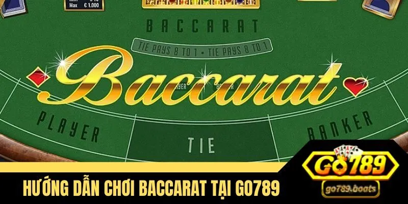 Những hướng dẫn cách chơi Baccarat tại Go789