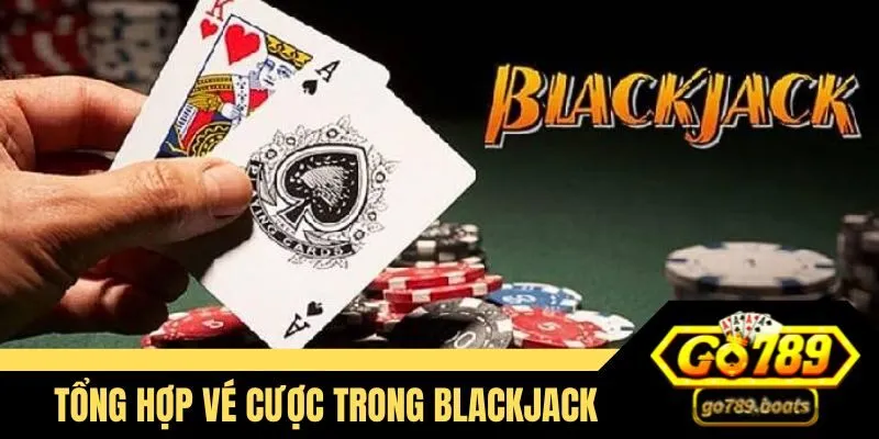 Tổng hợp những vé cược xuất hiện trong Blackjack